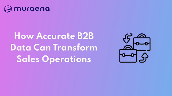 How Accurate B2B Data Can Transform Sales Operations